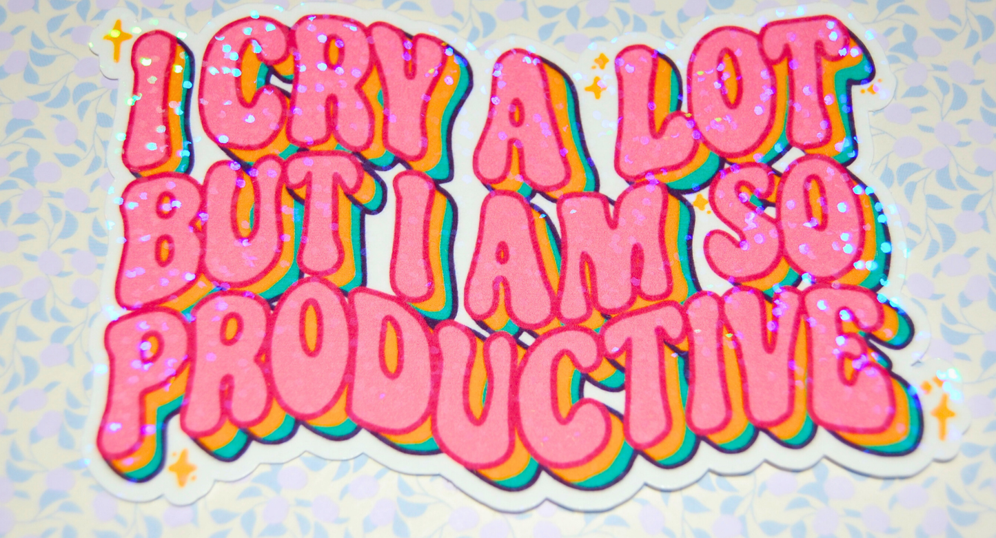 Sticker I cry a lot but I am so productive