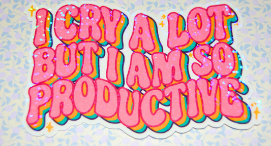 Sticker I cry a lot but I am so productive