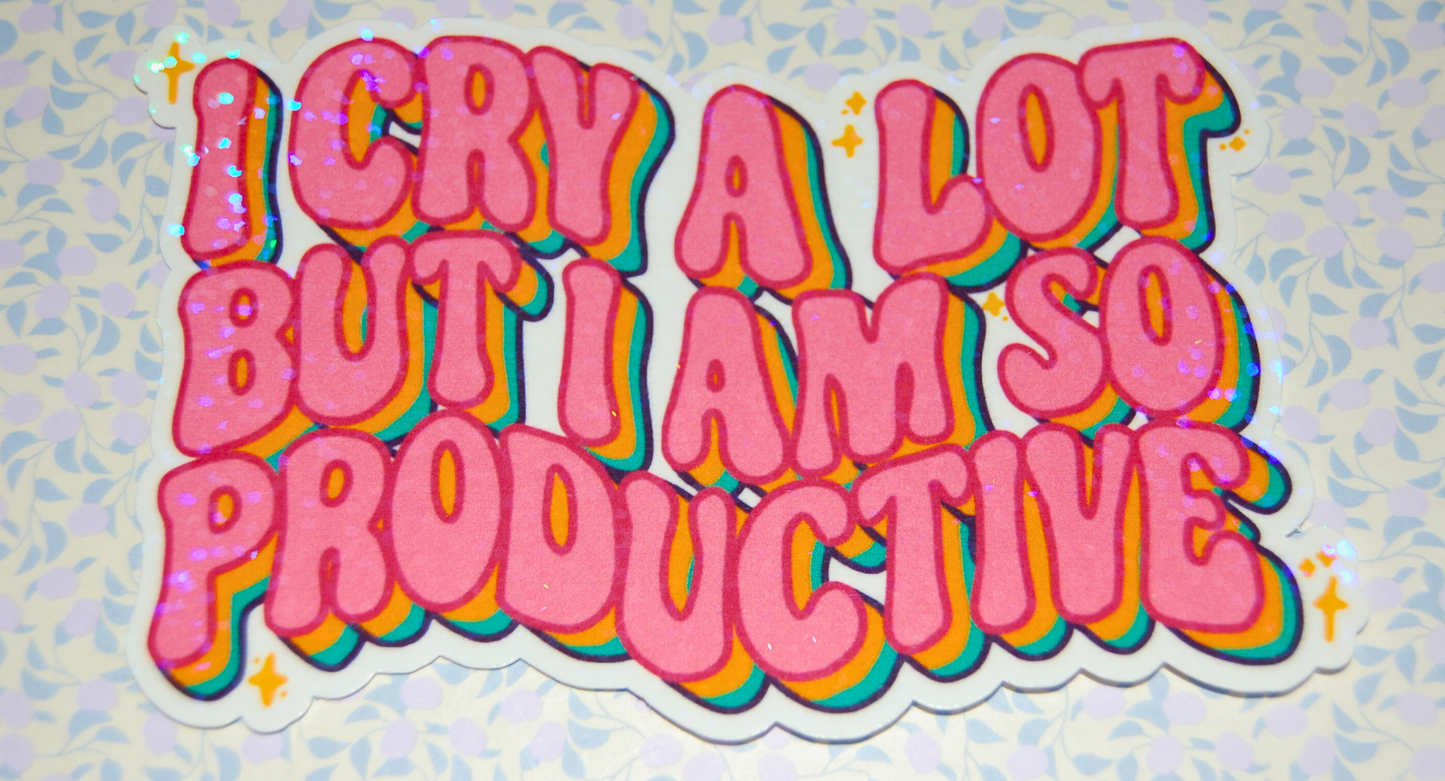 Sticker I cry a lot but I am so productive